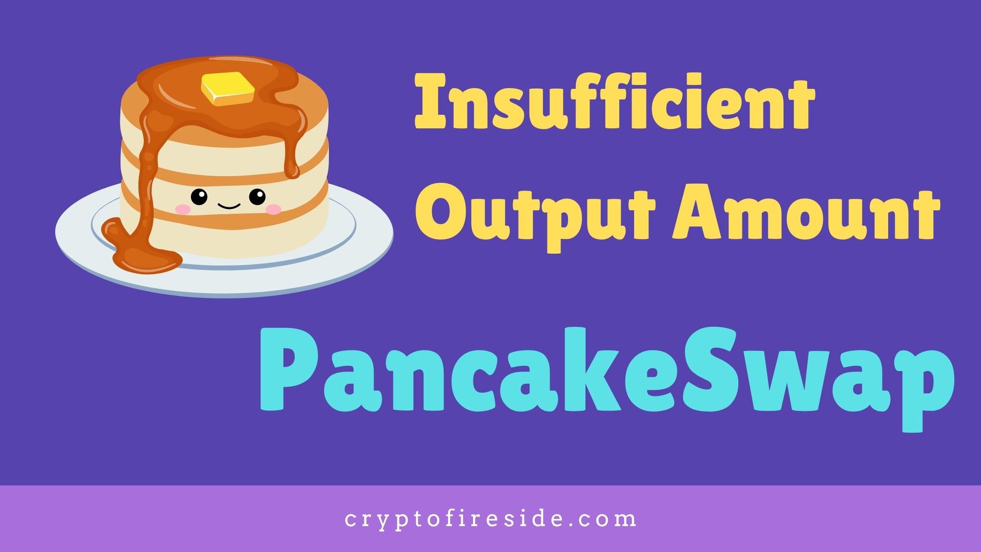 A cute picture of a pancake, purple background and words "Insufficient Output Amount PancakeSwap"