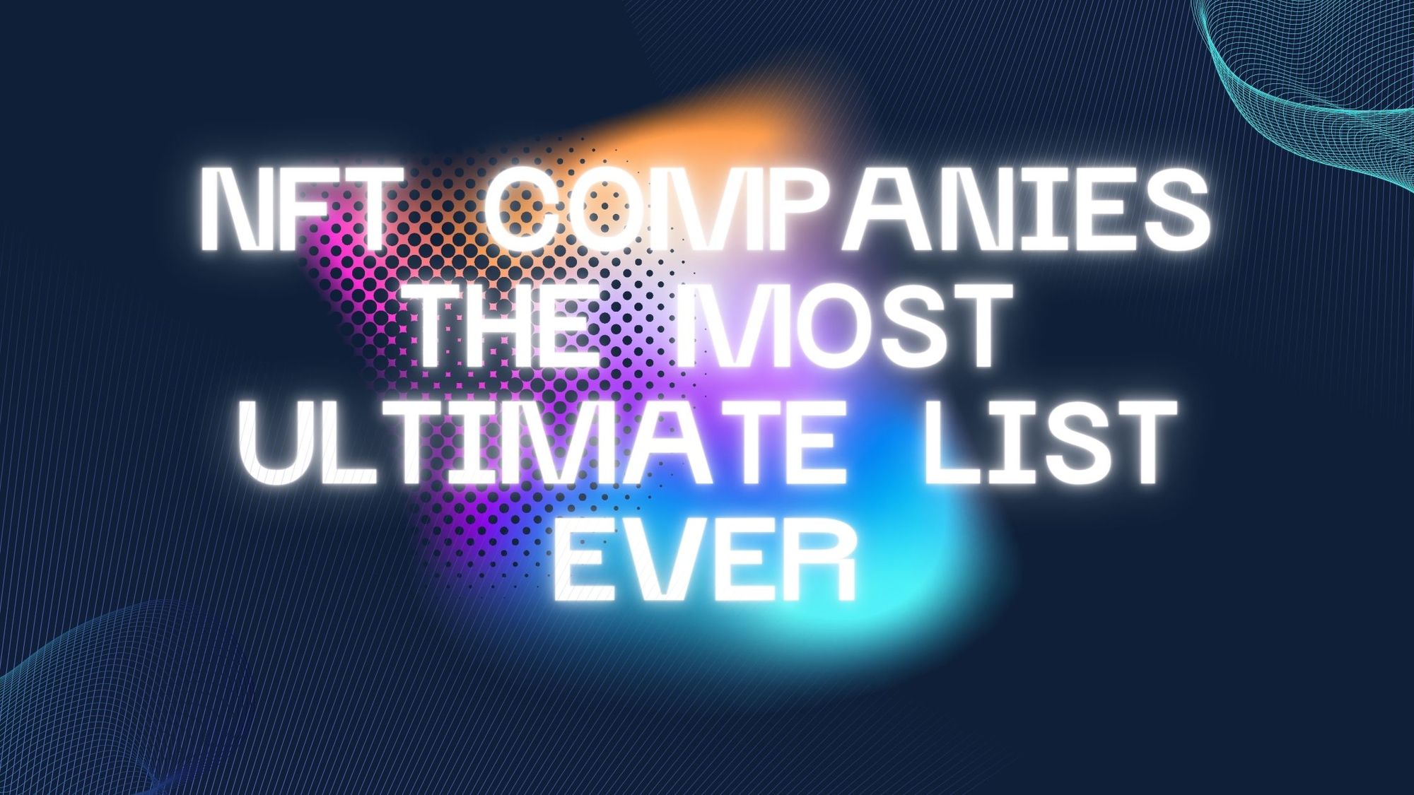 An image with dream like retro colours in blues and pinks with the words "NFT Companies, the most ultimate list ever"